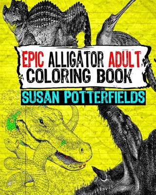 Book cover for Epic Alligator Adult Coloring Book