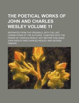 Book cover for The Poetical Works of John and Charles Wesley Volume 11; Reprinted from the Originals, with the Last Corrections of the Authors Together with the Poems of Charles Wesley Not Before Published