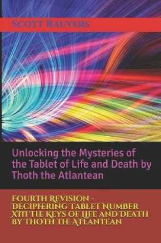Cover of Fourth Revision - Deciphering Tablet Number XIII The Keys of Life and Death by Thoth the Atlantean