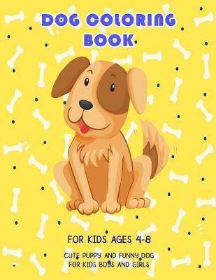 Book cover for Dog Coloring Book For Kids Ages 4-8