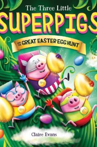 Cover of Three Little Superpigs and the Great Easter Egg Hunt