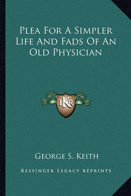 Book cover for Plea For A Simpler Life And Fads Of An Old Physician