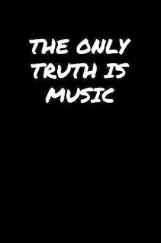 Cover of The Only Truth Is Music�