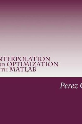 Cover of Interpolation and Optimization with MATLAB