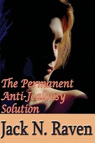 Cover of The Permanent Anti-Jealousy Solution - How To Overcome Jealousy In Relationships