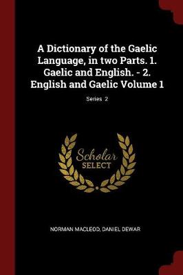 Book cover for A Dictionary of the Gaelic Language, in Two Parts. 1. Gaelic and English. - 2. English and Gaelic Volume 1; Series 2