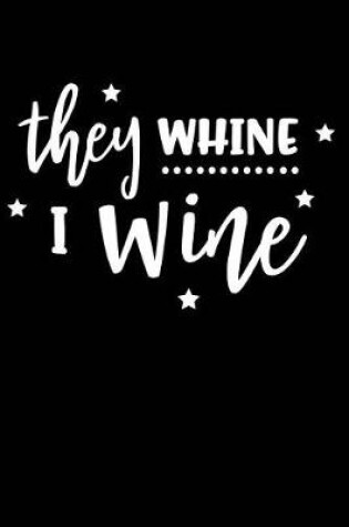 Cover of They Whine I Wine