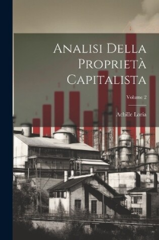 Cover of Analisi Della Proprietà Capitalista; Volume 2