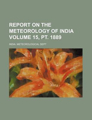 Book cover for Report on the Meteorology of India Volume 15, PT. 1889