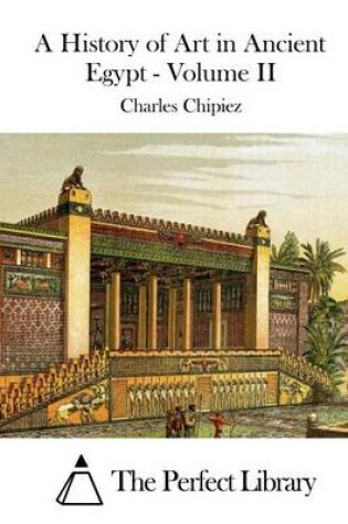 Cover of A History of Art in Ancient Egypt - Volume II