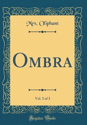 Book cover for Ombra, Vol. 3 of 3 (Classic Reprint)
