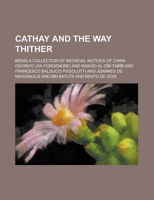 Book cover for Cathay and the Way Thither; Being a Collection of Medieval Notices of China