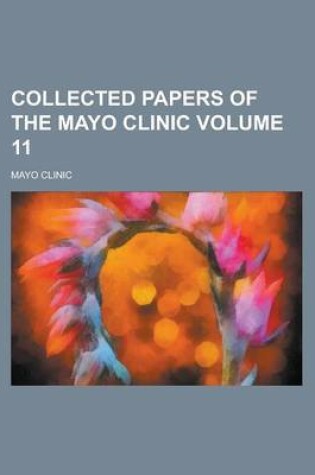 Cover of Collected Papers of the Mayo Clinic Volume 11