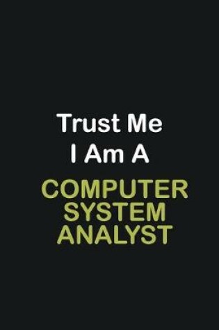 Cover of Trust Me I Am A computer system analyst