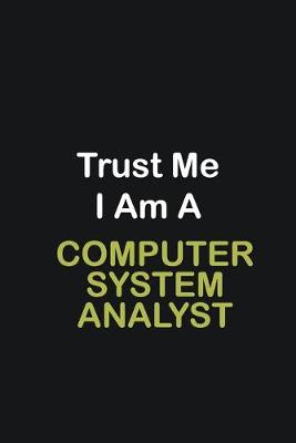 Book cover for Trust Me I Am A computer system analyst