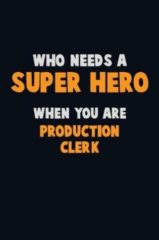 Cover of Who Need A SUPER HERO, When You Are Production clerk