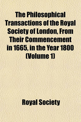 Book cover for The Philosophical Transactions of the Royal Society of London, from Their Commencement in 1665, in the Year 1800 (Volume 1)