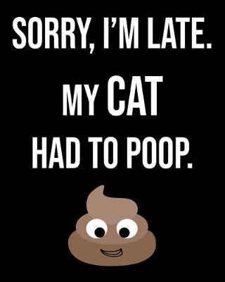 Book cover for Sorry I'm Late My Cat Had To Poop