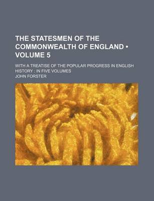 Book cover for The Statesmen of the Commonwealth of England (Volume 5); With a Treatise of the Popular Progress in English History in Five Volumes