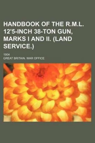 Cover of Handbook of the R.M.L. 12'5-Inch 38-Ton Gun, Marks I and II. (Land Service.); 1904