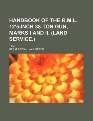 Book cover for Handbook of the R.M.L. 12'5-Inch 38-Ton Gun, Marks I and II. (Land Service.); 1904