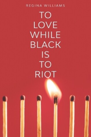 Cover of To Love While Black Is to Riot