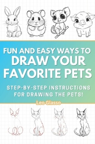 Cover of Fun and Easy Ways to Draw Your Favorite Pets