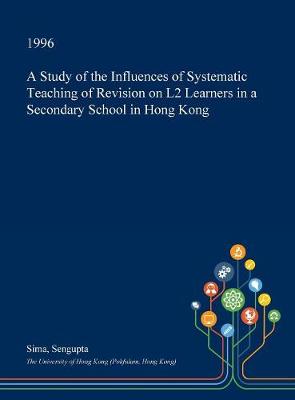 Cover of A Study of the Influences of Systematic Teaching of Revision on L2 Learners in a Secondary School in Hong Kong