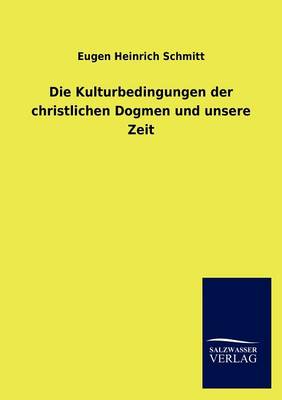 Book cover for Die Kulturbedingungen der christlichen Dogmen und unsere Zeit