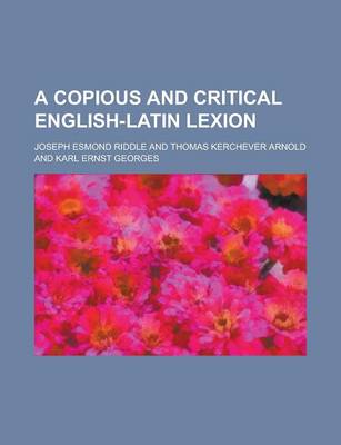 Book cover for A Copious and Critical English-Latin Lexion