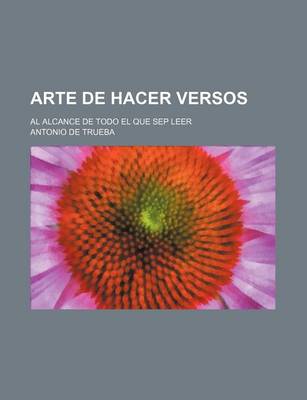 Book cover for Arte de Hacer Versos; Al Alcance de Todo El Que Sep Leer