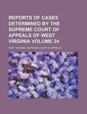 Book cover for Reports of Cases Determined by the Supreme Court of Appeals of West Virginia Volume 24