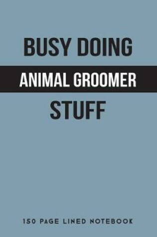 Cover of Busy Doing Animal Groomer Stuff