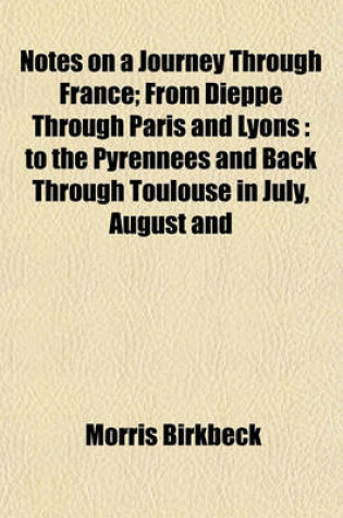 Cover of Notes on a Journey Through France; From Dieppe Through Paris and Lyons