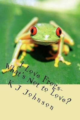 Book cover for I Love Frogs-What's Not to Love?