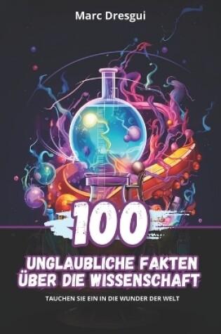 Cover of 100 Unglaubliche Fakten �ber die Wissenschaft