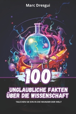 Book cover for 100 Unglaubliche Fakten über die Wissenschaft