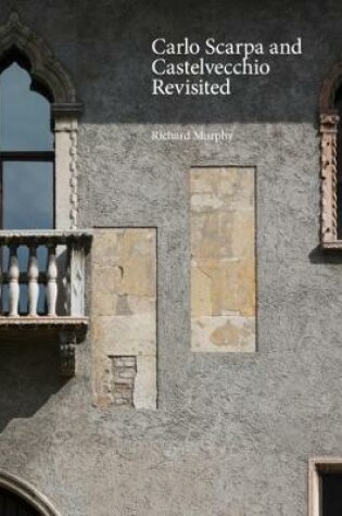 Cover of Carlo Scarpa and Castelvecchio Revisited