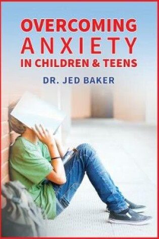 Cover of Overcoming Anxiety in Children & Teens