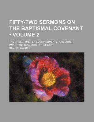 Book cover for Fifty-Two Sermons on the Baptismal Covenant (Volume 2 ); The Creed, the Ten Commandments, and Other Important Subjects of Religion