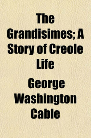 Cover of The Grandisimes; A Story of Creole Life