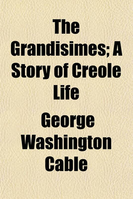 Book cover for The Grandisimes; A Story of Creole Life