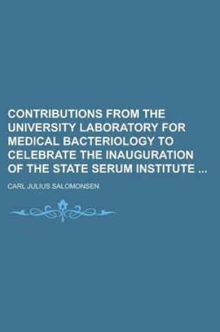 Cover of Contributions from the University Laboratory for Medical Bacteriology to Celebrate the Inauguration of the State Serum Institute