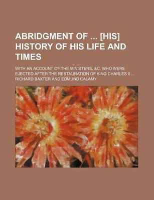 Book cover for Abridgment of [His] History of His Life and Times; With an Account of the Ministers, &C. Who Were Ejected After the Restauration of King Charles II