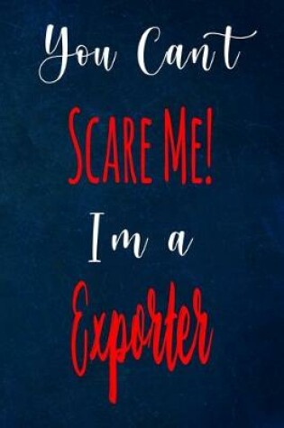 Cover of You Can't Scare Me! I'm A Exporter