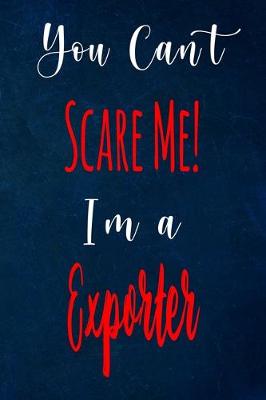 Book cover for You Can't Scare Me! I'm A Exporter