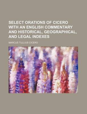 Book cover for Select Orations of Cicero with an English Commentary and Historical, Geographical, and Legal Indexes