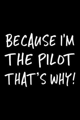 Book cover for Because I'm the Pilot That's Why!