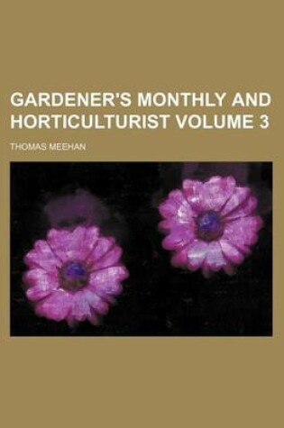 Cover of Gardener's Monthly and Horticulturist Volume 3