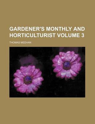 Book cover for Gardener's Monthly and Horticulturist Volume 3